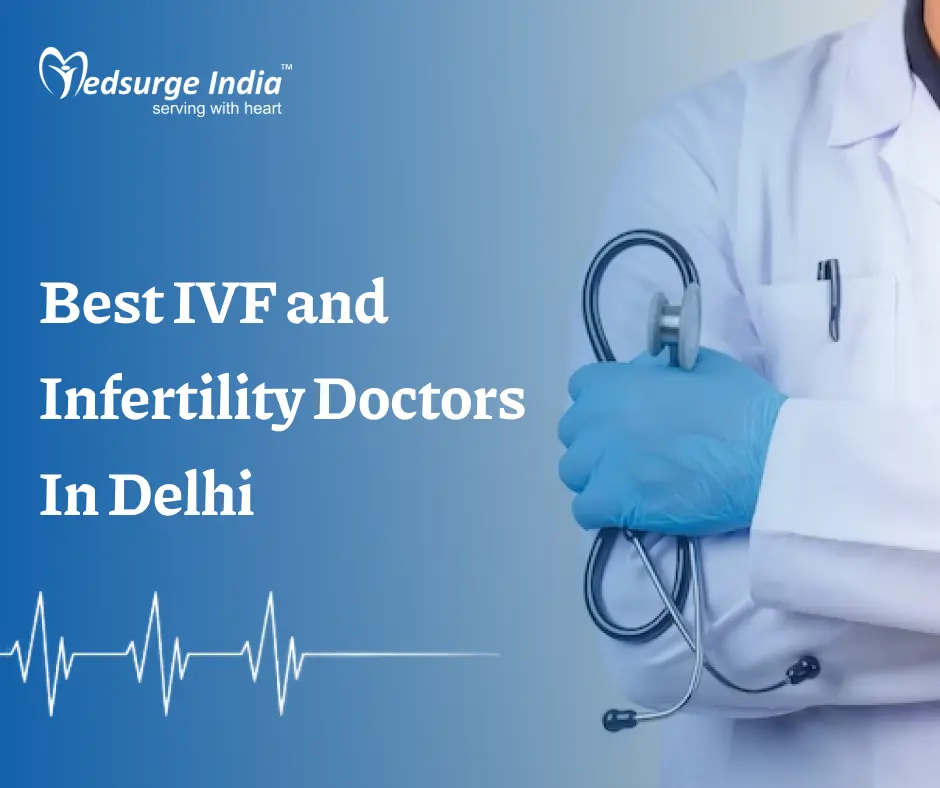 Best IVF and Infertility Doctors In Delhi